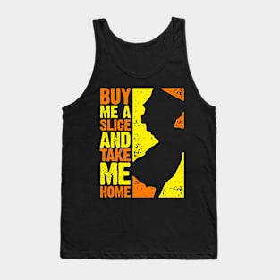 Buy Me a Slice and Take Me Home Tank Top